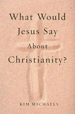 What Would Jesus Say about Christianity?