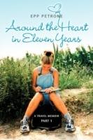 Around the Heart in Eleven Years: A Travel Memoir