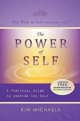 The Power of Self. a Practical Guide to Knowing the Self - Kim Michaels - cover