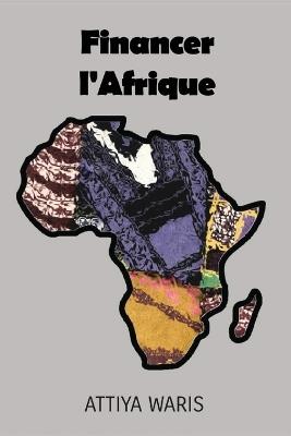 Financer l'Afrique - Attiya Waris - cover