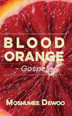 Blood Orange Gospel - Moshumee Dewoo - cover