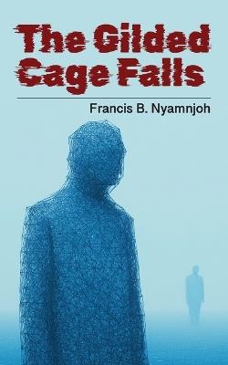 The Gilded Cage Falls - Francis B Nyamnjoh - cover