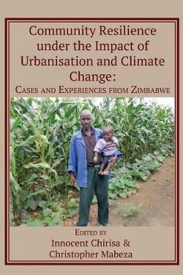 Community Resilience under the Impact of Urbanisation and Climate Change: Cases and Experiences from Zimbabwe - cover