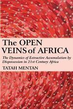 The Open Veins of Africa: The Dynamics of Extractive Accumulation by Dispossession in 21st Century Africa