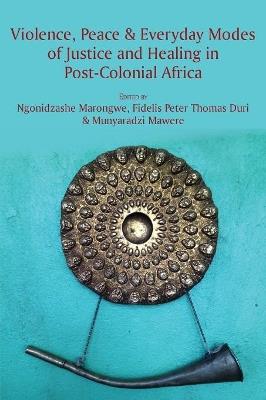 Violence, Peace & Everyday Modes of Justice and Healing in Post-Colonial Africa - cover