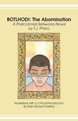 Botlhodi: The Abomination: A Postcolonial Setswana Novel by T.J. Pheto - T J Pheto - cover