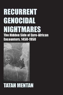 Recurrent Genocidal Nightmares: The Hidden Side of Euro-African Encounters, 1450-1950 - Tatah Mentan - cover