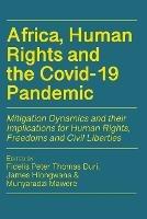 Africa, Human Rights and the Covid-19 Pandemic: Mitigation Dynamics and their Implications for Human Rights, Freedoms and Civil Liberties - cover