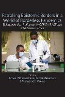 Patrolling Epistemic Borders in a World of Borderless Pandemics: Epistemological Policemen in COVID-19 Afflicted 21st Century Africa