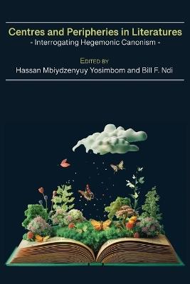 Centres and Peripheries in Literatures: Interrogating Hegemonic Canonism - cover