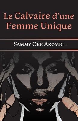 Le Calvaire d'une Femme Unique - Sammy Oke Akombi - cover