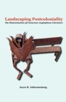 Landscaping Postcoloniality: The Dissemination of Cameroon Anglophone Literature
