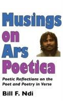 Musings on Ars Poetica: Poetic Reflections on the Poet and Poetry in Verse - Bill F. Ndi - cover