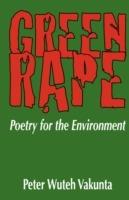 Green Rape: Poetry for the Environment - Peterkins Wuteh Vakunta - cover