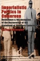 Imperialistic Politics in Cameroun: Resistance & the Inception of the Restoration of the Statehood of Southern Cameroons - Carlson Anyangwe - cover