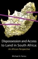 Dispossession and Access to Land in South Africa: An African Perspective - Michael Akomaye Yanou - cover