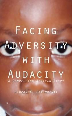 Facing Adversity with Audacity - Gideon F. For-Mukwai - cover
