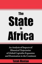 The State in Africa: An Analysis of Impacts of Historical Trajectories of Global Capitalist Expansion and Domination in the Continent