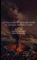 Les Douleurs De La Plume Noire: Du Cameroon Anglophone a Haiti - F. Ndi,Dieurat Clervoyant - cover