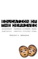 Education of the Deprived: Anglophone Cameroon Literary Drama - Shadrach A. Ambanasom - cover