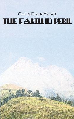 The Earth in Peril - Colin Diyen Ayeah - cover