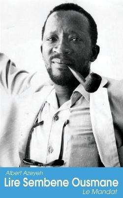 Lire Sembene Ousmane: Le Mandat - Albert Azeyeh - cover