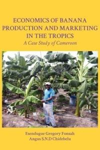 Economics of Banana Production and Marketing in the Tropics. A Case Study of Cameroon - Esendugue Gregory Fonsah,Angus S.N.D Chidebelu - cover