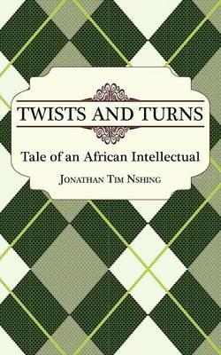 Twists and Turns. Tale of an African Intellectual - Jonathan Tim Nshing - cover