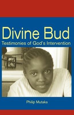 Divine Bud: Testimonies of God's intervention - Philippe Mutaka - cover