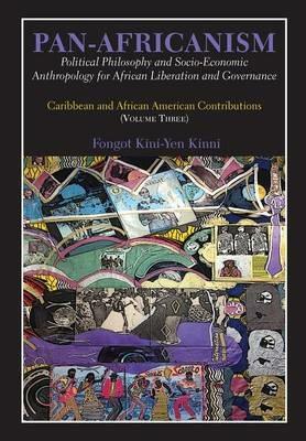 Pan-Africanism: Political Philosophy and Socio-Economic Anthropology for African Liberation and Governance. Vol 3. - Fongot Kini-Yen Kinni - cover
