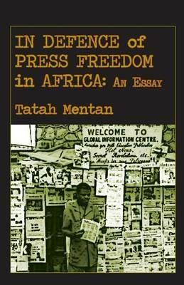 In Defence of Press Freedom in Africa: An Essay - Tatah Mentan - cover