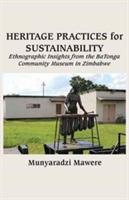 Heritage Practices for Sustainability: Ethnographic Insights from the Batonga Community Museum in Zimbabwe - Munyaradzi Mawere - cover