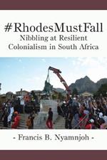 #RhodesMustFall. Nibbling at Resilient Colonialism in South Africa