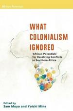 What Colonialism Ignored. 'African Potentials' for Resolving Conflicts in Southern Africa