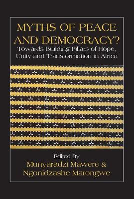 Myths of Peace and Democracy?: Towards Building Pillars of Hope, Unity and Transformation in Africa - cover
