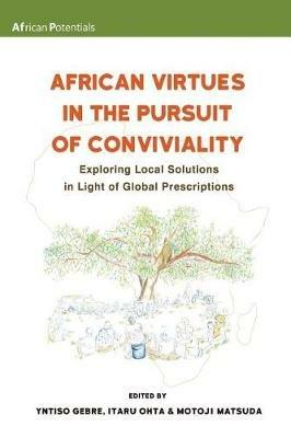 African Virtues in the Pursuit of Conviviality: Exploring Local Solutions in Light of Global Prescriptions - cover