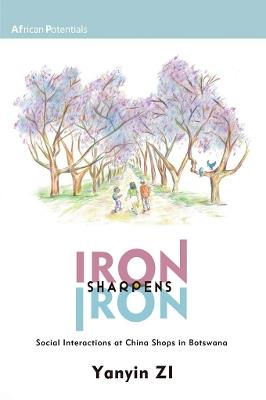 Iron Sharpens Iron: Social Interactions at China Shops in Botswana - Yanyin Zi - cover