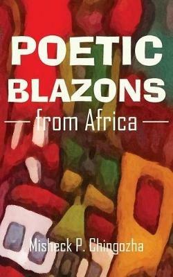 Poetic Blazons From Africa - Misheck P Chingozha - cover