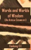 Words and Worlds of Wisdom: (An African Cosmology) - cover