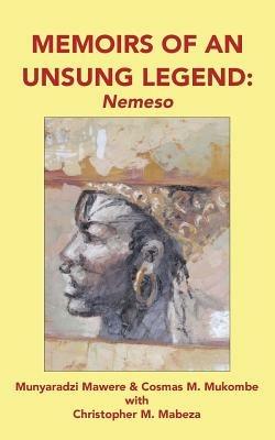Memoirs of an Unsung Legend, Nemeso - Munyaradzi Mawere,Cosmas M Mukombe - cover