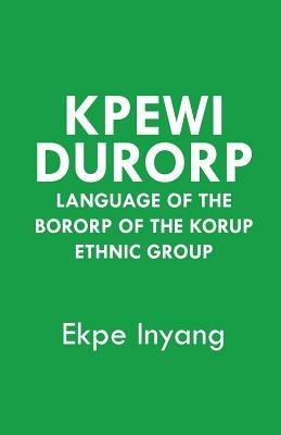 Kpewi Durorp. Language of the Bororp of the Korup ethnic group - Ekpe Inyang - cover