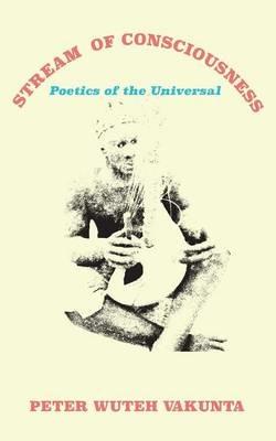 Stream of Consciousness: Poetics of the Universal - Peter Wuteh Vakunta - cover