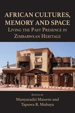 African Cultures, Memory and Space. Living the Past Presence in Zimbabwean Heritage