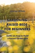 Gardening Raised Beds for Beginners: Guide on How to Build a Raised Garden Bed