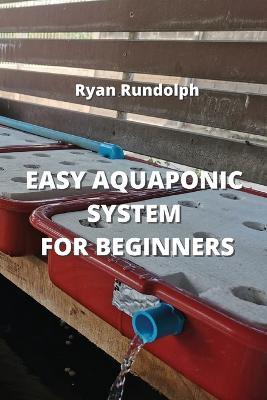 Easy Aquaponic System for Beginners - Ryan Rundolph - cover