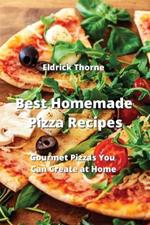 Best Homemade Pizza Recipes: Gourmet Pizzas You Can Create at Home