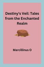 Destiny's Veil: Tales from the Enchanted Realm