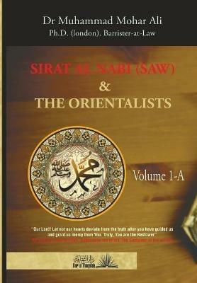Sirat Al Nabi (Saw) and the Orientalists - Vol. 1 A: From the background to the beginning of the Prophet's Mission - Muhammad Mohar Ali - cover