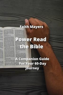 Power Read the Bible: A Companion Guide For Your 60-Day Journey - Faith Mayers - cover