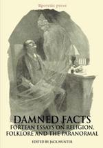 Damned Facts: Fortean Essays on Religion, Folklore and the Paranormal